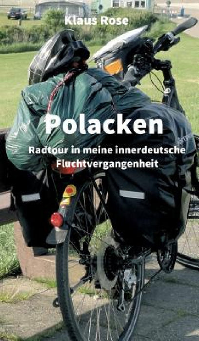 Polacken: Radtour in meine innerdeutsche Fluchtvergangenheit by Klaus Rose