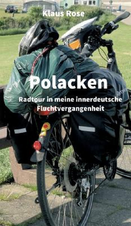 Polacken: Radtour in meine innerdeutsche Fluchtvergangenheit by Klaus Rose
