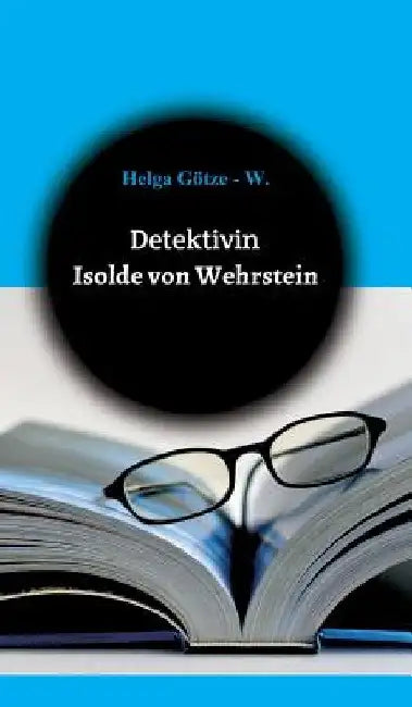 Detektivin Isolde von Wehrstein by Helga Götze