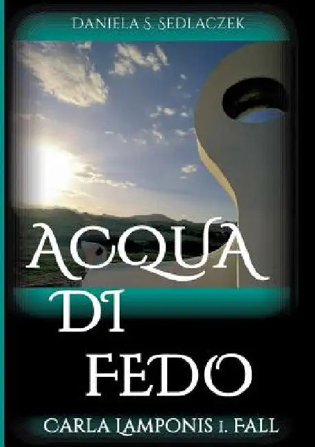 Acqua Di Fedo by Daniela S. Sedlaczek