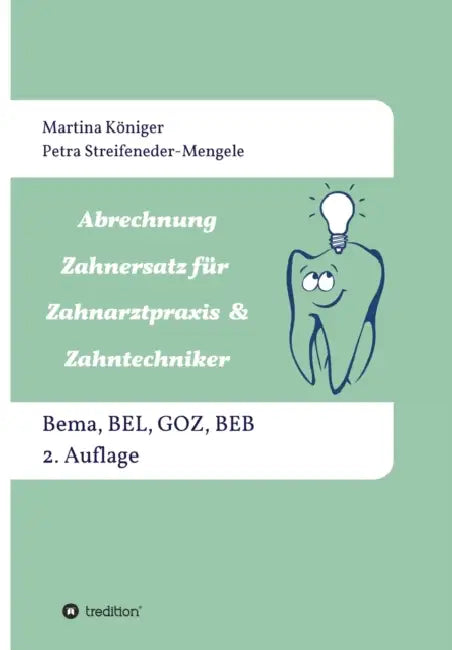 Abrechnung Zahnersatz für Zahnarztpraxis & Zahntechniker: Bema, BEL, BEB und GOZ, 2. Auflage by Martina Königer, Petra Streifeneder-Mengele