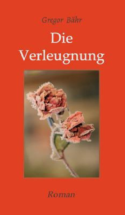 Die Verleugnung: Roman by Gregor Bähr