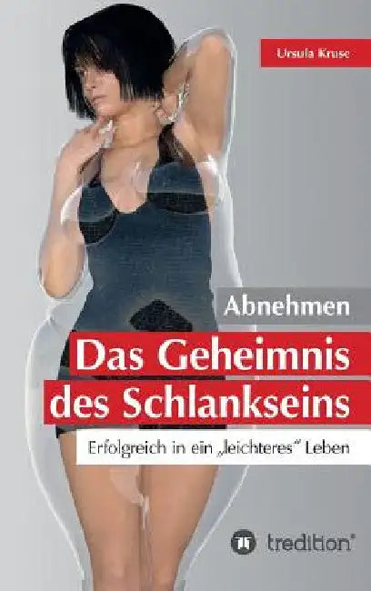 Abnehmen - Das Geheimnis des Schlankseins by Ursula Kruse