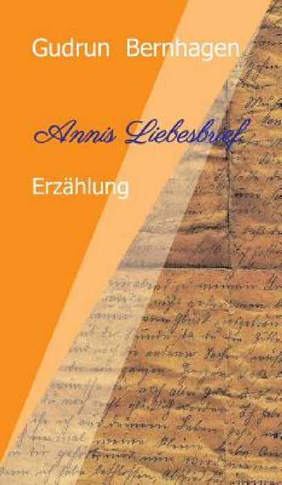 Annis Liebesbrief: Fiktive Erzählung mit historischer Grundlage by Gudrun Bernhagen