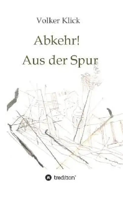 Abkehr! Aus der Spur by Volker Klick