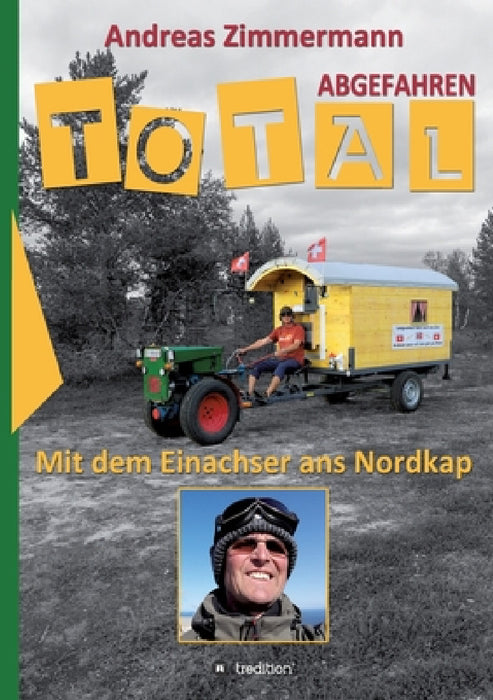 Total abgefahren - Mit dem Einachser ans Nordkap by Andreas Zimmermann