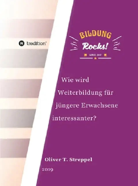 Bildung Rocks: Wie wird Weiterbildung für jüngere Erwachsene interessanter? by Oliver T. Streppel