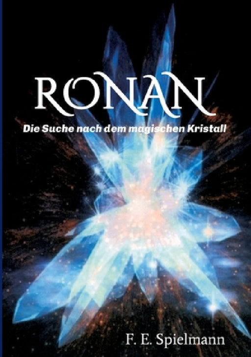 Ronan - Die Suche nach dem magischen Kristall by Friederike E. Spielmann