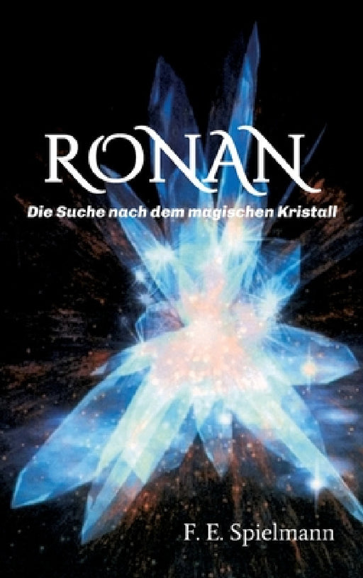 Ronan - Die Suche nach dem magischen Kristall by Friederike E. Spielmann