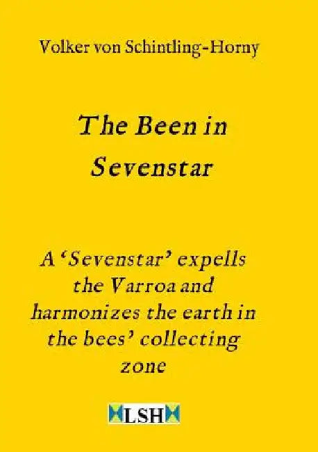 The Been in Sevenstar: A 'Sevenstar' expells the Varroa and harmonizes the earth in the bees' collecting zone by Volker Von Schintling-Horny