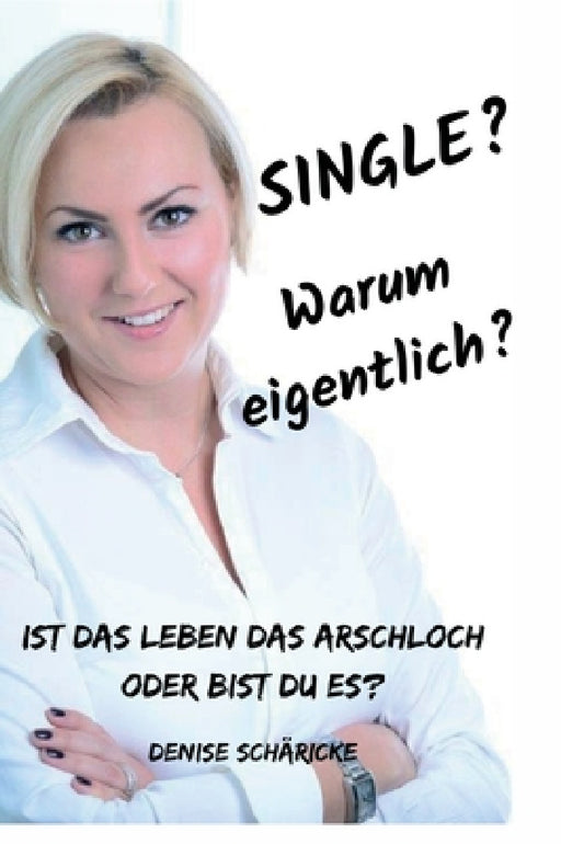 Single? Warum eigentlich? by Denise Schäricke