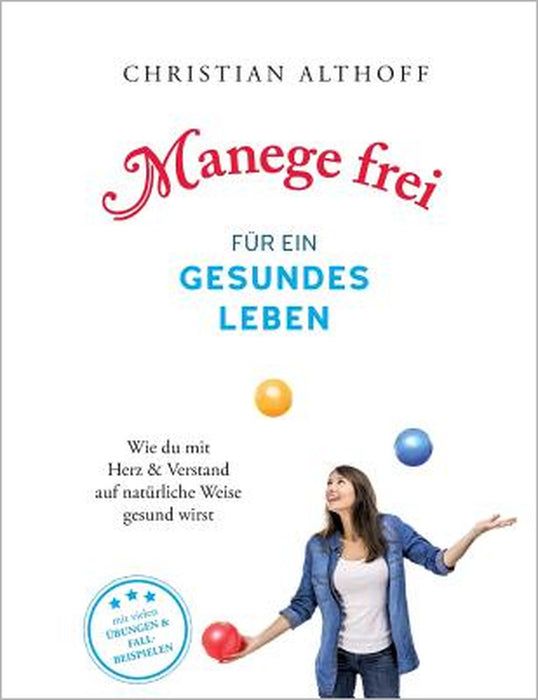 Manege frei für ein gesundes Leben: Wie du mit Herz und Verstand auf natürliche Weise gesund wirst by Christian Althoff
