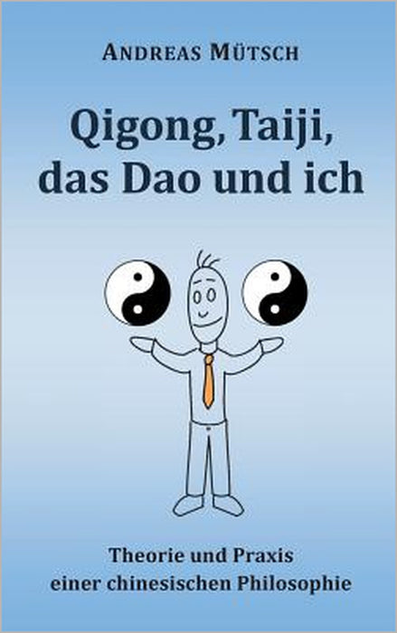 Qigong, Taiji, das Dao und ich: Theorie und Praxis einer chinesischen Philosophie by Andreas Mütsch