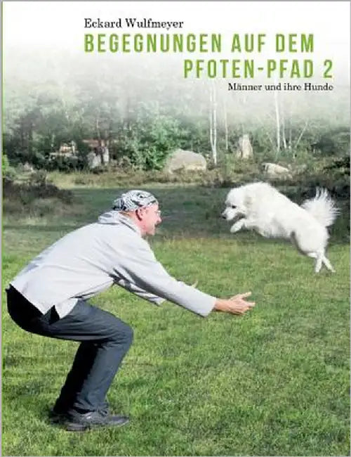 Begegnungen auf dem Pfoten-Pfad 2: Männer und ihre Hunde by Wulfmeyer, Eckard