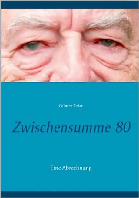 Zwischensumme 80: Eine Abrechnung by Tolar, Günter