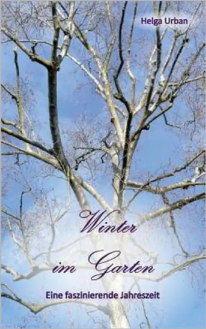 Winter im Garten: Eine faszinierende Jahreszeit by Urban, Helga