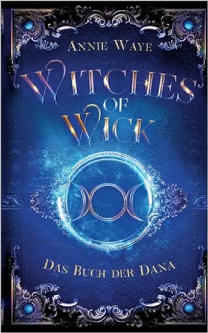Witches of Wick 2: Das Buch der Dana: die fantastische Hexen-Saga geht weiter! by Waye, Annie