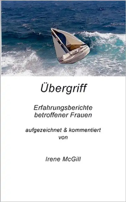 Übergriff: Erfahrungsberichte betroffener Frauen by McGill, Irene