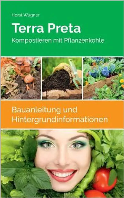 Terra Preta: Kompostieren mit Pflanzenkohle by Wagner, Horst