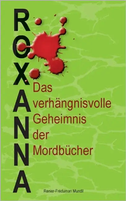 Roxanna: Das verhängnisvolle Geheimnis der Mordbücher by Mundil, Renier-Fréduman