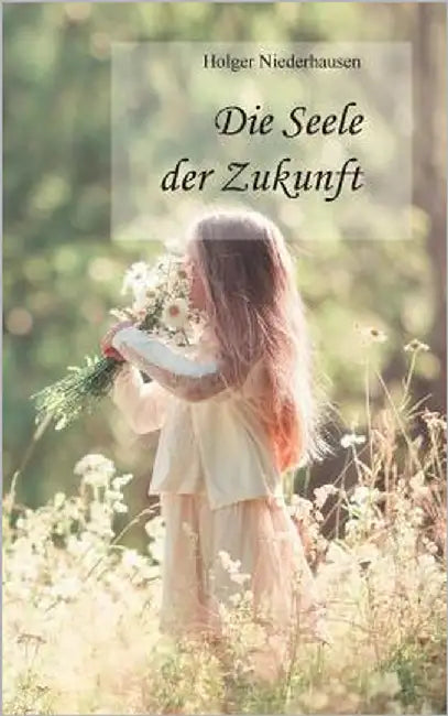 Die Seele der Zukunft by Niederhausen, Holger