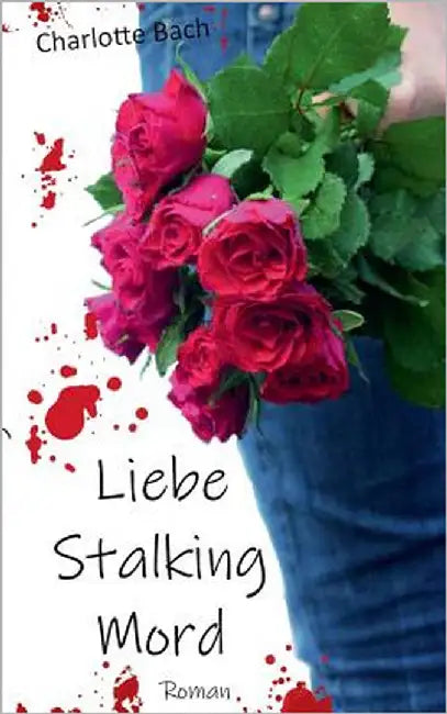 Liebe Stalking Mord by Bach, Charlotte