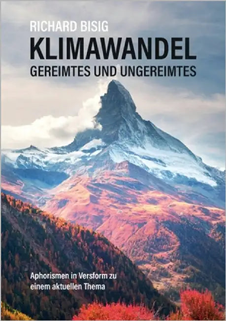 Klimawandel - Gereimtes und Ungereimtes: Aphorismen in Versform zu einem aktuellen Thema by Bisig, Richard