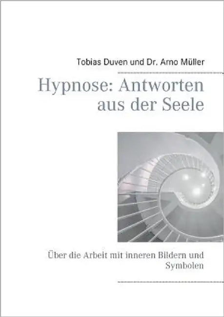 Hypnose: Antworten aus der Seele: Über die Arbeit mit inneren Bildern und Symbolen by Duven, Tobias