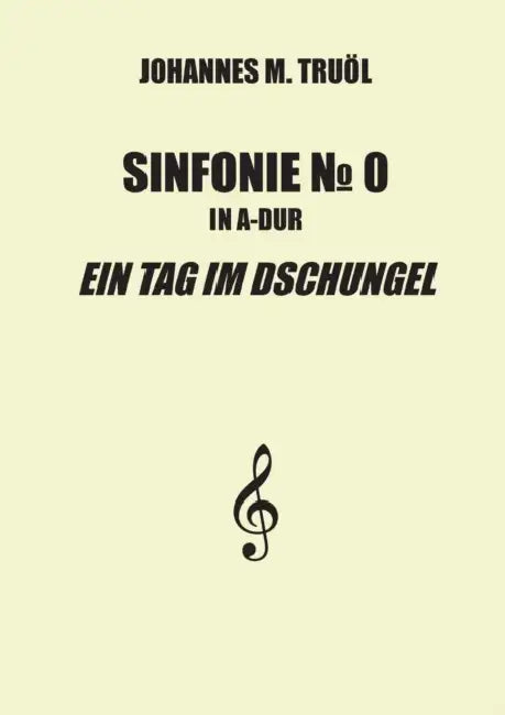 Sinfonie No. 0: Ein Tag im Dschungel by Johannes M. Truöl