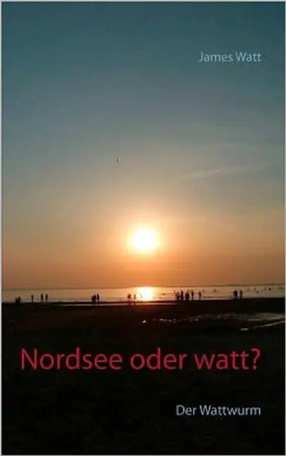 Nordsee oder watt?: Der Wattwurm by Watt, James