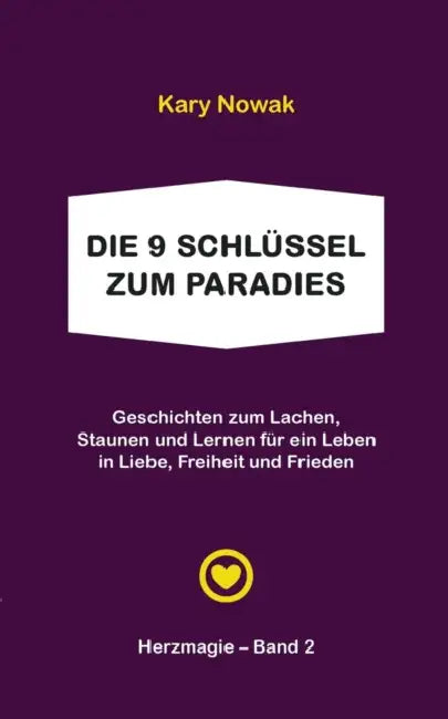 Die 9 Schlüssel zum Paradies: Geschichten zum Lachen, Staunen und Lernen für ein Leben in Liebe, Freiheit und Frieden by Kary Nowak, Autorengemeinschaft Bücher Mit Herz
