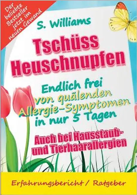 Tschüss Heuschnupfen - Endlich frei von quälenden Allergie-Symptomen in nur 5 Tagen: Auch bei Hausstaub- und Tierhaarallergien (Ohne Medikamente & son by Williams, S.