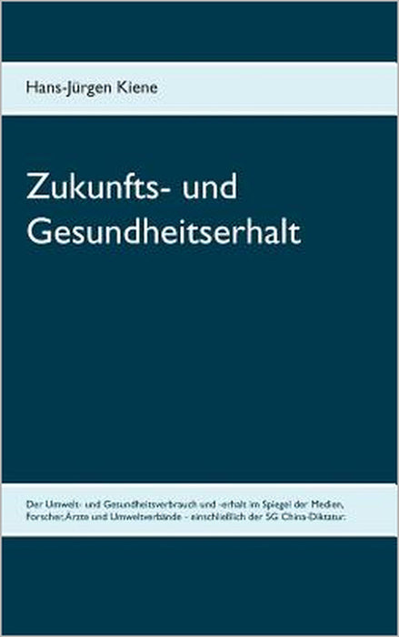 Zukunfts- und Gesundheitserhalt: Umwelt- und Gesundheitsverbrauch und -erhalt by Hans-Jürgen Kiene