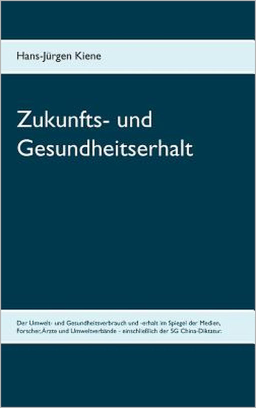 Zukunfts- und Gesundheitserhalt: Umwelt- und Gesundheitsverbrauch und -erhalt by Hans-Jürgen Kiene