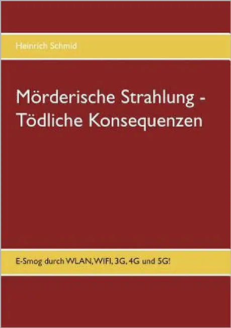 Mörderische Strahlung - Tödliche Konsequenzen: E-Smog aus WLAN, WIFI, 3G, 4G. 5G by Schmid, Heinrich