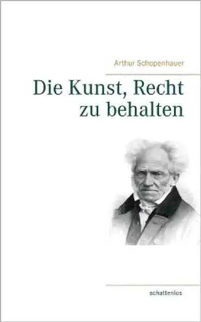 Die Kunst, Recht zu behalten by Schopenhauer, Arthur
