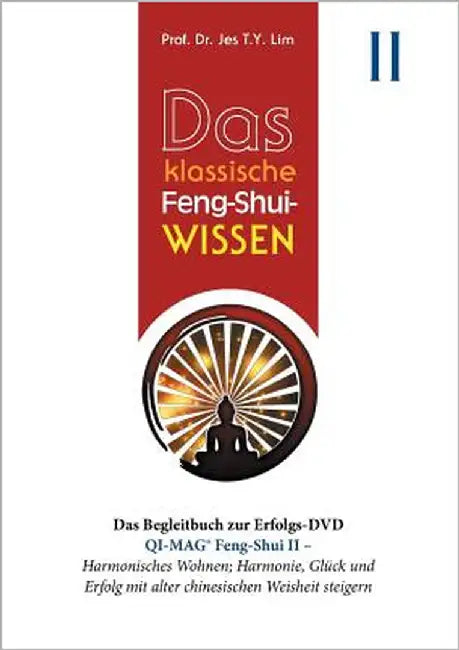 Das klassische Feng-Shui-Wissen II: QI-MAG(R) Feng-Shui II: Harmonisches Wohnen; Harmonie, Glück und Erfolg mit alter chinesischen Weisheit steigern by Lim, Jes T. Y.