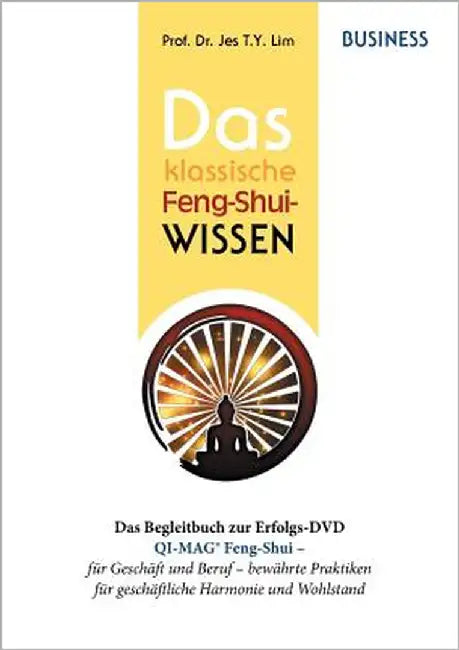 Das klassische Feng-Shui-Wissen BUSINESS: QI-MAG(R) Feng-Shui für Geschäft und Beruf: bewährte Praktiken aus Asien für geschäftliche Harmonie und Wohl by Lim, Jes T. Y.