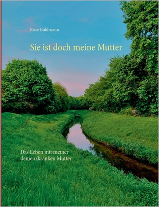 Sie ist doch meine Mutter: Das Leben mit meiner demenzkranken Mutter by Rose Goldmann