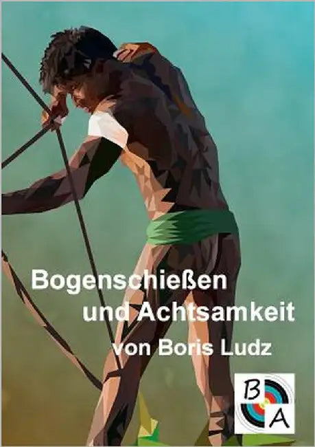 Bogenschießen und Achtsamkeit by Ludz, Boris