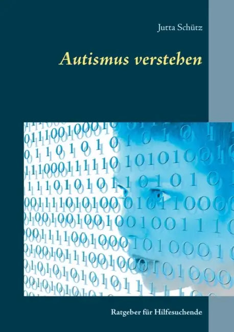 Autismus verstehen: Ratgeber für Hilfesuchende by Jutta Schütz