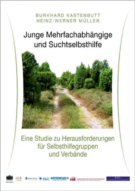 Junge Mehrfachabhängige und Suchtselbsthilfe: Eine Studie zu Herausforderungen für Selbsthilfegruppen und Verbände by Kastenbutt, Burkhard