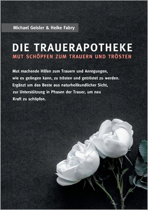 Die Trauerapotheke: Mut schöpfen zum Trauern und Trösten by Michael Geisler, Heike Fabry