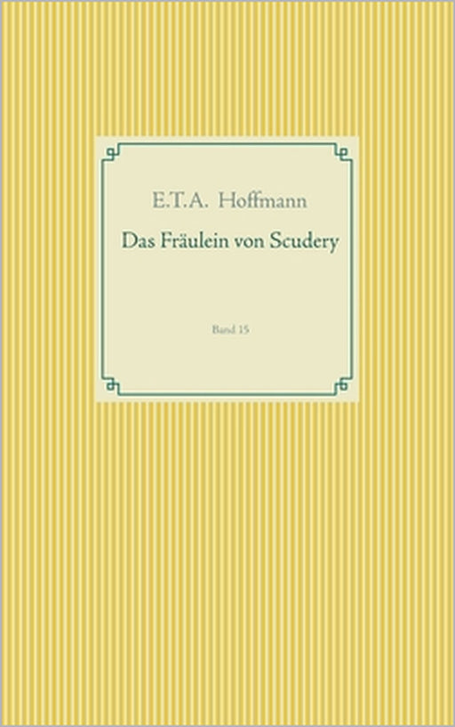 Das Fräulein von Scudery: Band 15 by E. T. a. Hoffmann