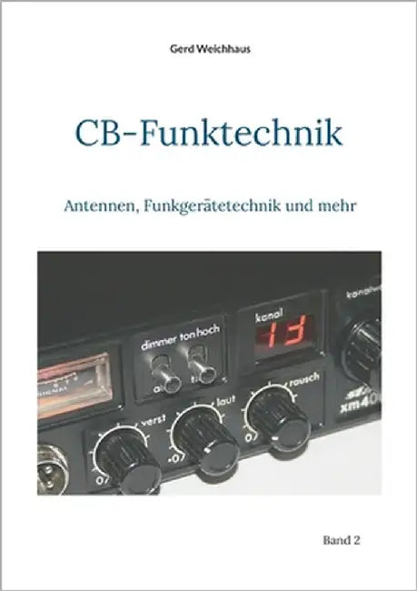 CB-Funktechnik: Antennen, Funkgerätetechnik und mehr by Weichhaus, Gerd