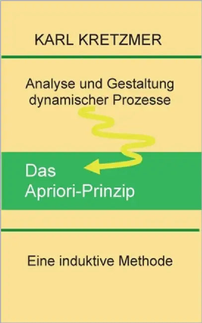 Das Apriori-Prinzip: Analyse und Gestaltung dynamischer Prozesse by Kretzmer, Karl