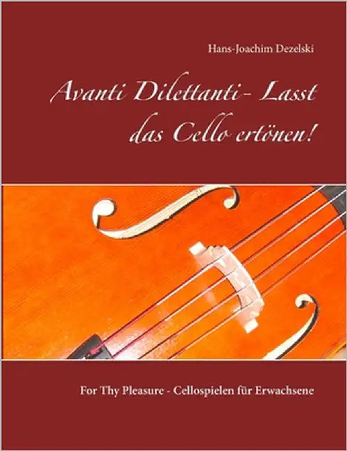 Avanti Dilettanti- Lasst das Cello ertönen!: For Thy Pleasure - Cellospielen für Erwachsene by Dezelski, Hans-Joachim