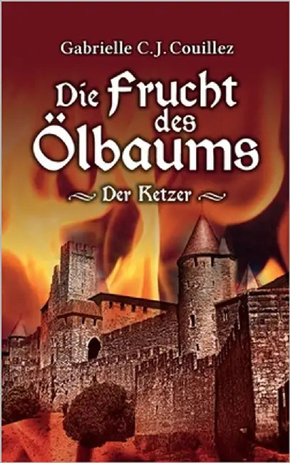 Die Frucht des Ölbaums: Der Ketzer by Couillez, Gabrielle C. J.