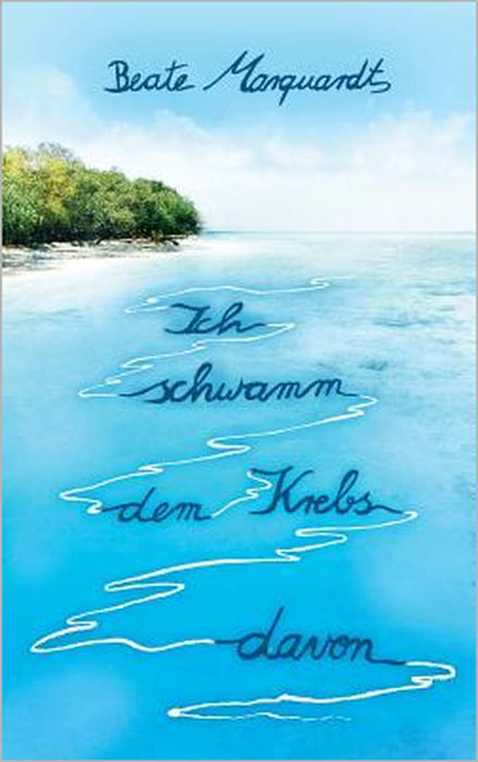 Ich schwamm dem Krebs davon: Eine Heilungsgeschichte by Beate Marquardt