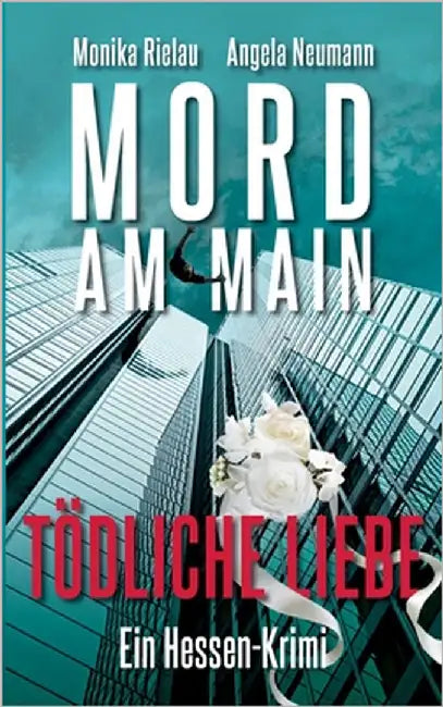 Mord am Main - Tödliche Liebe: Ein Hessen-Krimi by Rielau, Monika